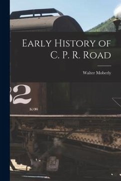 Early History of C. P. R. Road - Moberly, Walter