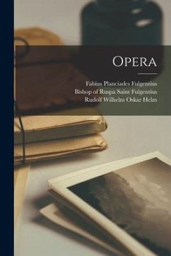 Opera - Fulgentius, Fabius Planciades; Helm, Rudolf Wilhelm Oskar