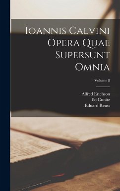 Ioannis Calvini Opera Quae Supersunt Omnia; Volume 8 - Calvin, Jean; Baum, G.; Erichson, Alfred