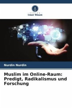 Muslim im Online-Raum: Predigt, Radikalismus und Forschung - Nurdin, Nurdin