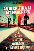 An Orchestra at My Fingertips: A History of the Canadian Electronic Ensemble