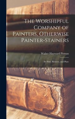 The Worshipful Company of Painters, Otherwise Painter-Stainers Cover The Worshipful Company of Painters, Otherwise Painter-Stainers