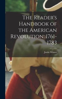 The Reader's Handbook of the American Revolution. 1761-1783 - Winsor, Justin