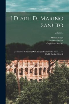 I Diarii Di Marino Sanuto: (Mccccxcvi-Mdxxxiii) Dall' Autografo Marciano Ital. Cl. VII Codd. Cdxix-Cdlxxvii; Volume 7 - Fulin, Rinaldo; Barozzi, Nicolò; Sanuto, Marino