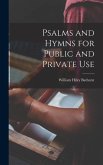 Psalms and Hymns for Public and Private Use