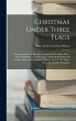 Christmas Under Three Flags: Being... - Bild 1