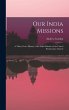 Our India Missions: A Thirty Year's... - Bild 1