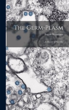The Germ-plasm; a Theory of Heredity - Weismann, August