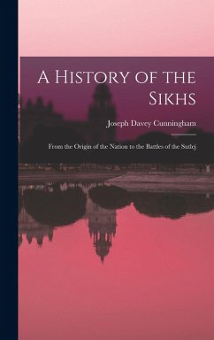 A History of the Sikhs: From the Origin of the Nation to the Battles of the Sutlej - Cunningham, Joseph Davey
