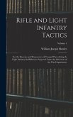 Rifle and Light Infantry Tactics: For the Exercise and Manoeuvres of Troops When Acting As Light Infantry Or Riflemen. Prepared Under the Direction of