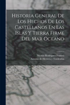 Historia General De Los Hechos De Los Castellanos En Las Islas Y Tierra Firme Del Mar Oceano Cover Historia General De Los Hechos De Los Castellanos En Las Islas Y Tierra Firme Del Mar Oceano