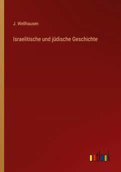 Israelitische und jüdische Geschichte - Wellhausen, J.