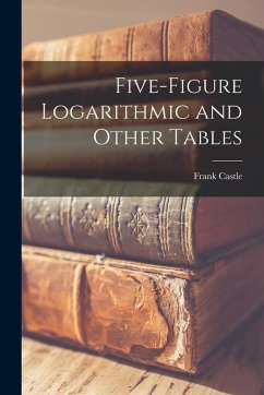 Five-figure Logarithmic and Other Tables - Castle, Frank Five-figure Logarithmic and Other Tables - Castle, Frank