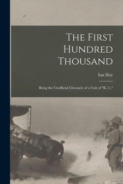 The First Hundred Thousand: Being the Unofficial Chronicle of a Unit of 