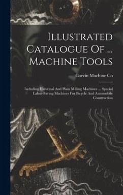 Illustrated Catalogue Of ... Machine Tools - Co, Garvin Machine