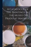 A Catalogue of the Paintings in the Museo Del Prado at Madrid