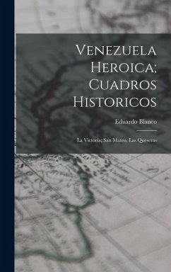 Venezuela Heroica; Cuadros Historicos - Blanco, Eduardo