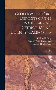 Geology and ore Deposits of the Bodie Mining District, Mono County, California - Chesterman, Charles Wesley; Gray, Cliffton H; Chapman, Rodger H