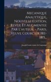 Mecanique Analytique, Nouvelle Edition, Revue Et Augmentee Par L'auteur. - Paris, Veuve Courcier 1811-1815...