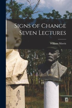 Signs of Change Seven Lectures - Morris, William