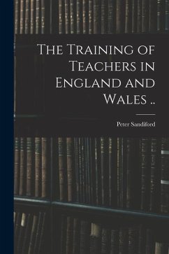 The Training of Teachers in England and Wales .. - Sandiford, Peter