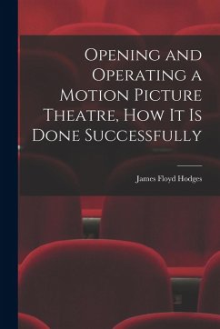 Cover Opening and Operating a Motion Picture Theatre, How It Is Done Successfully