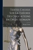 Textes choisis sur la théorie des obligations en droit romain