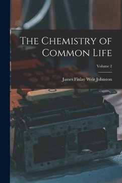 The Chemistry of Common Life; Volume 2 - Johnston, James Finlay Weir