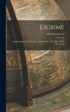 Escrime: Vagabondages À Travers Les Auteurs Des 15E, 16E, 17E Et 18E Siècles - Goemaere, Alfred