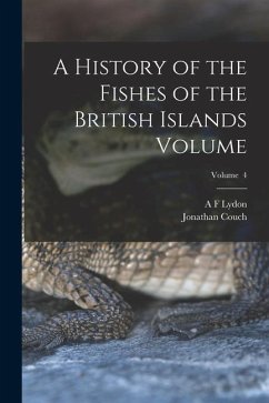 A History of the Fishes of the British Islands Volume; Volume 4 - Couch, Jonathan; Lydon, A. F.