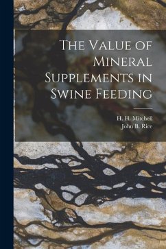 The Value of Mineral Supplements in Swine Feeding - Rice, John B.; Mitchell, H. H.