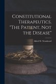 Constitutional Therapeutics. &quote;The Patient, Not the Disease&quote;