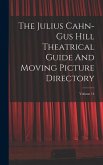 The Julius Cahn-gus Hill Theatrical Guide And Moving Picture Directory; Volume 14