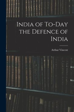 India of To-Day the Defence of India - Vincent, Arthur