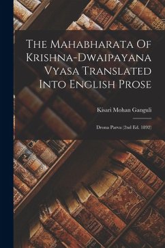 The Mahabharata Of Krishna-dwaipayana Vyasa Translated Into English Prose: Drona Parva (2nd Ed. 1892) - Ganguli, Kisari Mohan