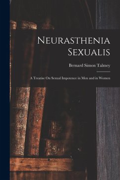 Cover Neurasthenia Sexualis: A Treatise On Sexual Impotence in Men and in Women