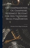 Om Dampmaskiner Og Dampskibe, Noermest Bestemt for Den Techniske Skole Paa Horten Om Dampmaskiner Og Dampskibe, Noermest Bestemt for Den Techniske Skole Paa Horten
