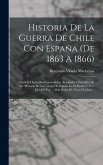 Historia De La Guerra De Chile Con España (de 1863 A 1866) Historia De La Guerra De Chile Con España (de 1863 A 1866)