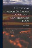 Historical Sketch Of Parker County And Weatherford, Texas