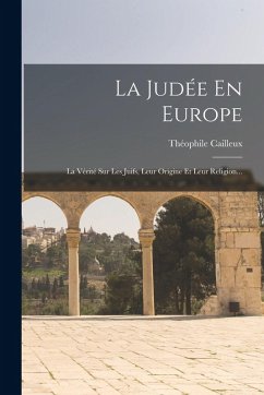 Cover La Judée En Europe: La Vérité Sur Les Juifs, Leur Origine Et Leur Religion...