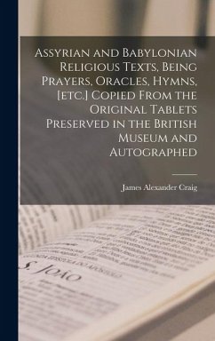 Cover Assyrian and Babylonian religious texts, being prayers, oracles, hymns, [etc.] copied from the original tablets preserved in the British Museum and au