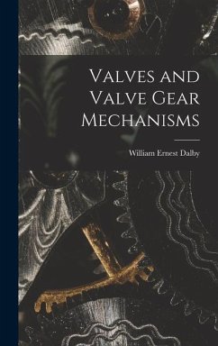 Valves and Valve Gear Mechanisms - Dalby, William Ernest