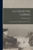 La Croix Des Carmes: Documents Sur Les Combattants Du Bois Le Prêtre...