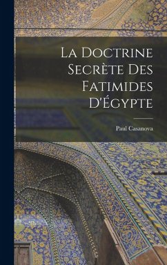 La doctrine secrète des Fatimides d'Égypte - Casanova, Paul