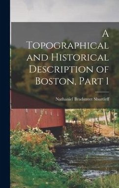 A Topographical and Historical Description of Boston, Part 1 - Shurtleff, Nathaniel Bradstreet