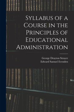 Syllabus of a Course in the Principles of Educational Administration - Strayer, George Drayton; Evenden, Edward Samuel