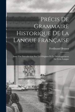 Précis De Grammaire Historique De La Langue Française - Brunot, Ferdinand