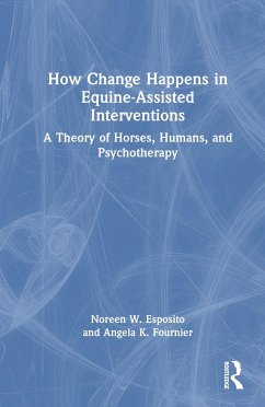 How Change Happens in Equine-Assisted Interventions - Esposito, Noreen W; Fournier, Angela K