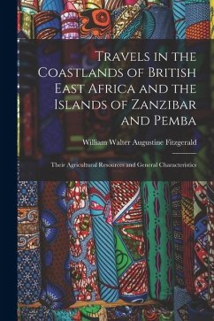Cover Travels in the Coastlands of British East Africa and the Islands of Zanzibar and Pemba: Their Agricultural Resources and General Characteristics