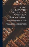 Pettengill's Newspaper Directory And Advertisers' Handbook For ...: Comprising A Complete List Of The Newspapers And Other Periodicals Published In Th